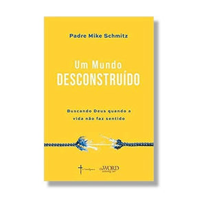 Um Mundo Desconstruído - Buscando Deus quando a vida não faz sentido