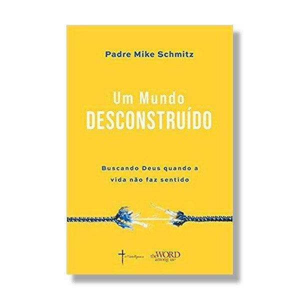Um Mundo Desconstruído - Buscando Deus quando a vida não faz sentido